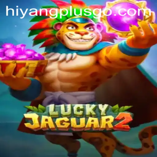 Discover the Thrilling World of Luckyjaguar2 and HiyangPlus